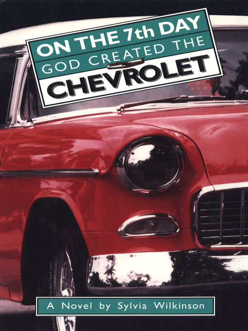 Title details for On the 7th Day God Created the Chevrolet by Sylvia Wilkinson - Available